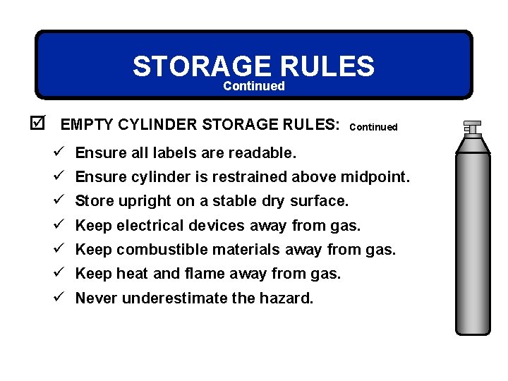 STORAGE RULES Continued þ EMPTY CYLINDER STORAGE RULES: Continued ü Ensure all labels are