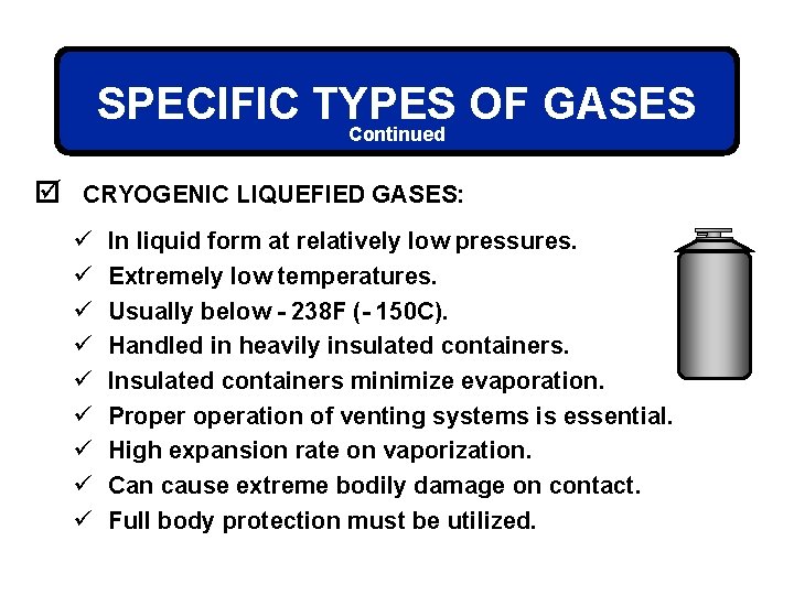SPECIFIC TYPES OF GASES Continued þ CRYOGENIC LIQUEFIED GASES: ü ü ü ü ü
