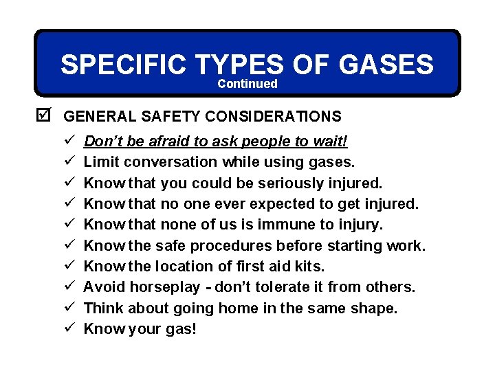 SPECIFIC TYPES OF GASES Continued þ GENERAL SAFETY CONSIDERATIONS ü ü ü ü ü