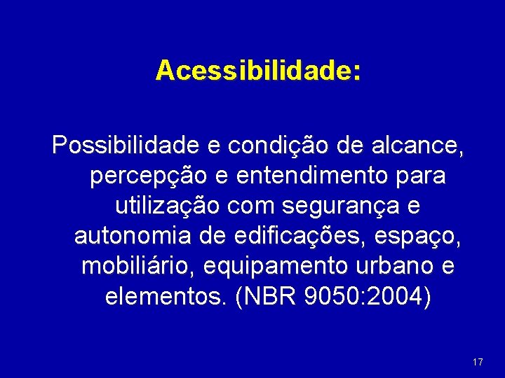 Acessibilidade: Possibilidade e condição de alcance, percepção e entendimento para utilização com segurança e