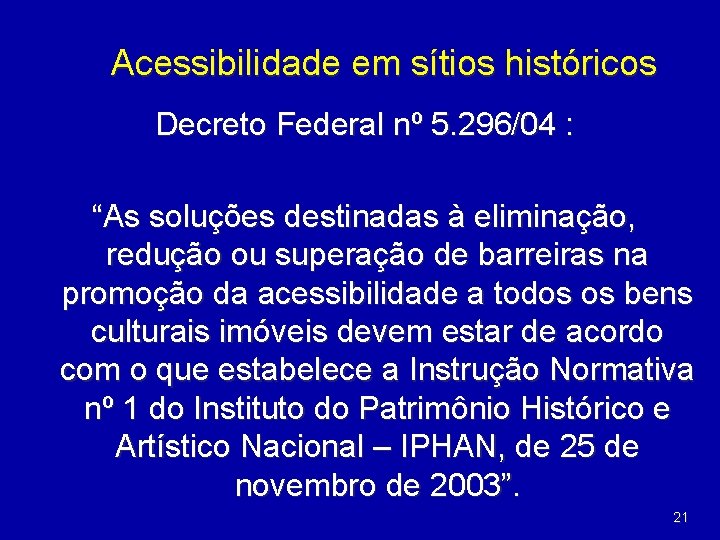 Acessibilidade em sítios históricos Decreto Federal nº 5. 296/04 : “As soluções destinadas à