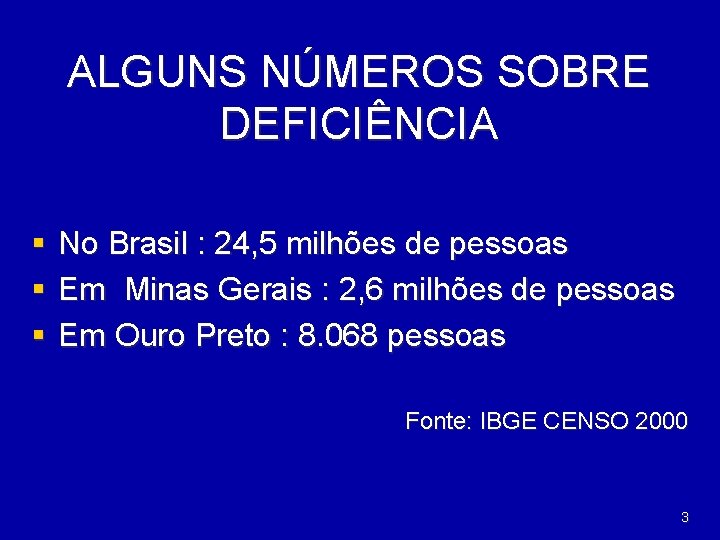 ALGUNS NÚMEROS SOBRE DEFICIÊNCIA § No Brasil : 24, 5 milhões de pessoas §