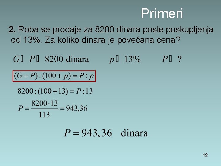 Primeri 2. Roba se prodaje za 8200 dinara posle poskupljenja od 13%. Za koliko