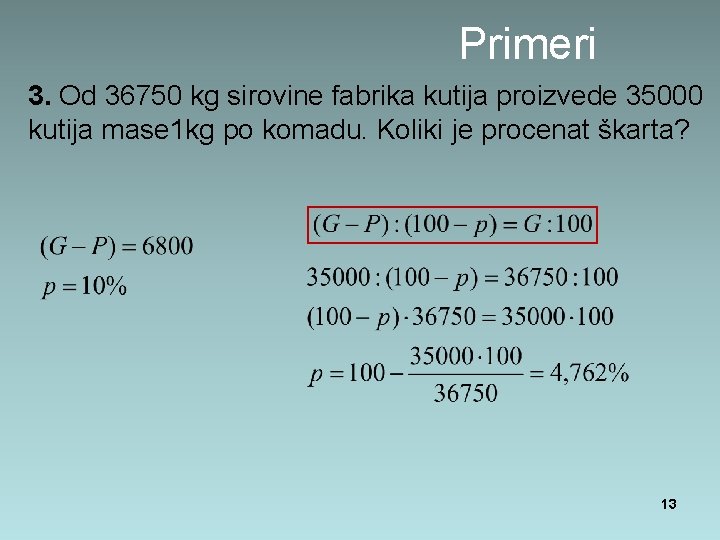 Primeri 3. Od 36750 kg sirovine fabrika kutija proizvede 35000 kutija mase 1 kg