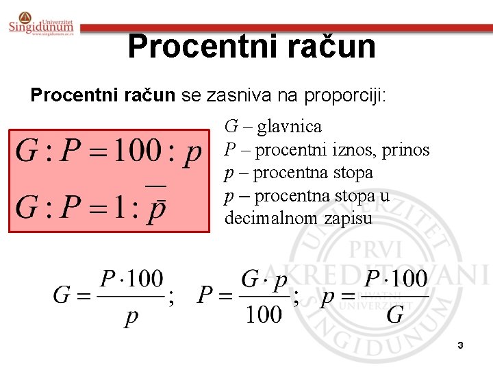 Procentni račun se zasniva na proporciji: G – glavnica P – procentni iznos, prinos