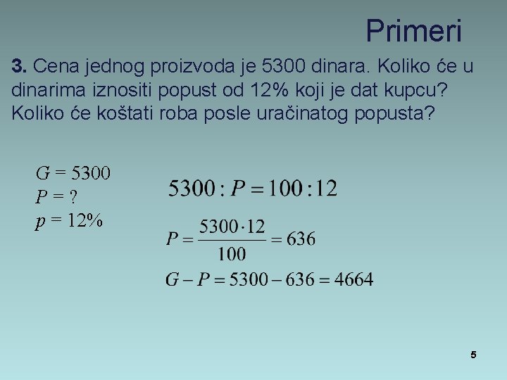 Primeri 3. Cena jednog proizvoda je 5300 dinara. Koliko će u dinarima iznositi popust