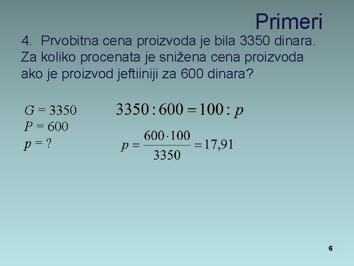 Primeri 4. Prvobitna cena proizvoda je bila 3350 dinara. Za koliko procenata je snižena