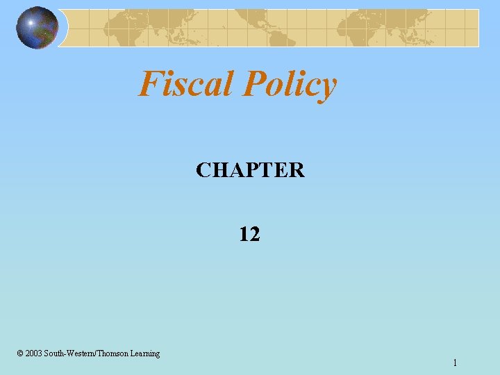 Fiscal Policy CHAPTER 12 © 2003 South-Western/Thomson Learning 1 