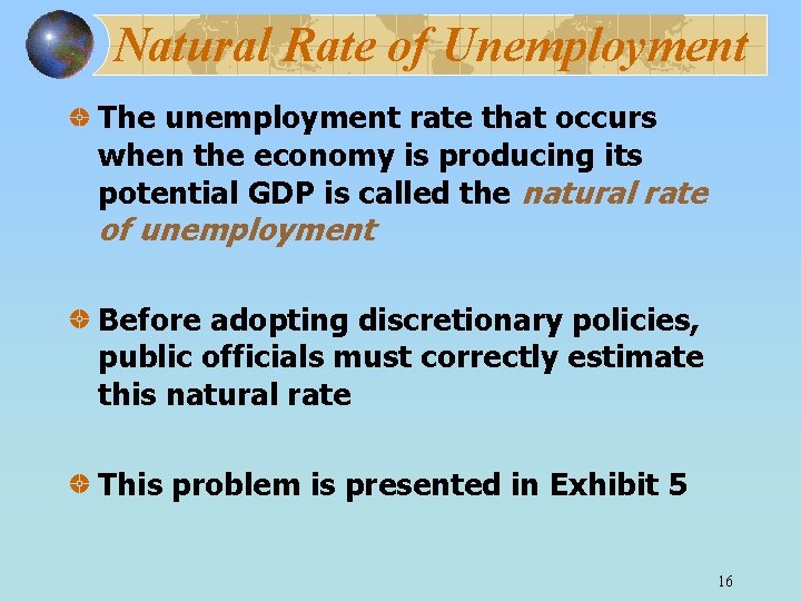 Natural Rate of Unemployment The unemployment rate that occurs when the economy is producing