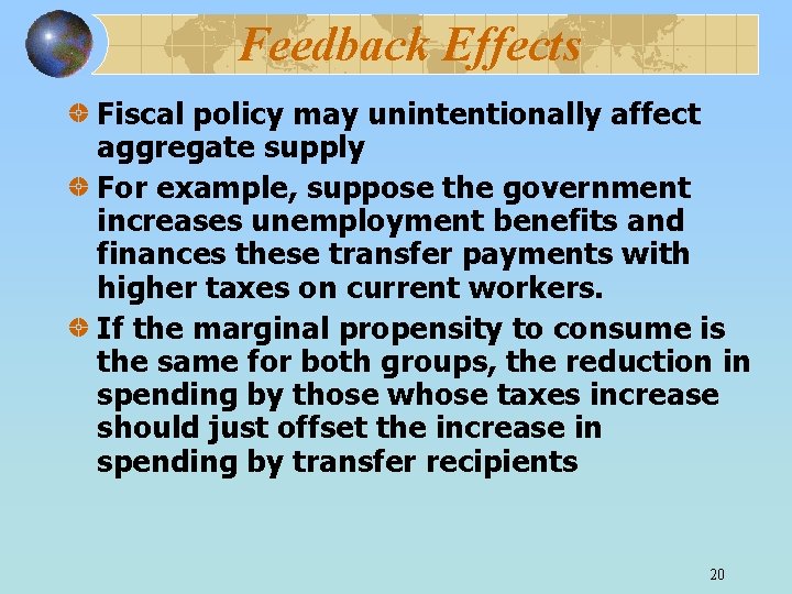 Feedback Effects Fiscal policy may unintentionally affect aggregate supply For example, suppose the government