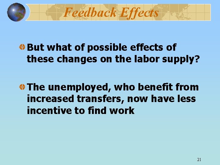 Feedback Effects But what of possible effects of these changes on the labor supply?