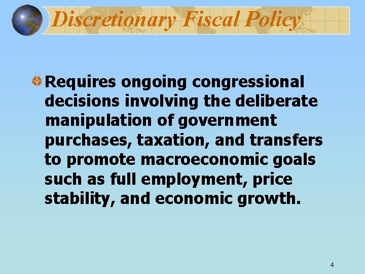 Discretionary Fiscal Policy Requires ongoing congressional decisions involving the deliberate manipulation of government purchases,