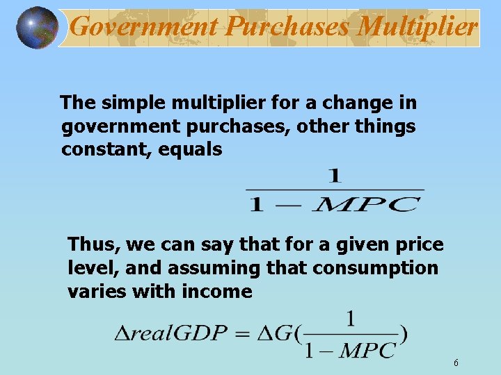 Government Purchases Multiplier The simple multiplier for a change in government purchases, other things
