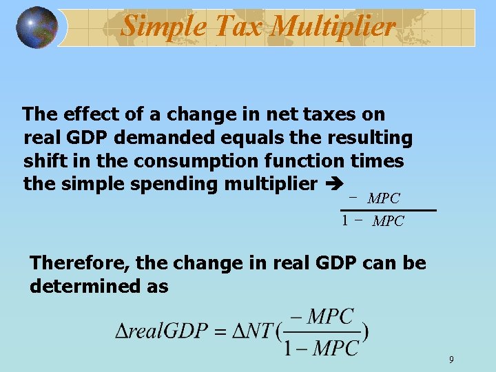 Simple Tax Multiplier The effect of a change in net taxes on real GDP