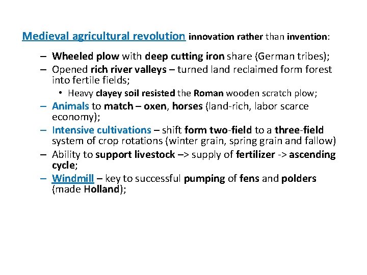 Medieval agricultural revolution innovation rather than invention: – Wheeled plow with deep cutting iron