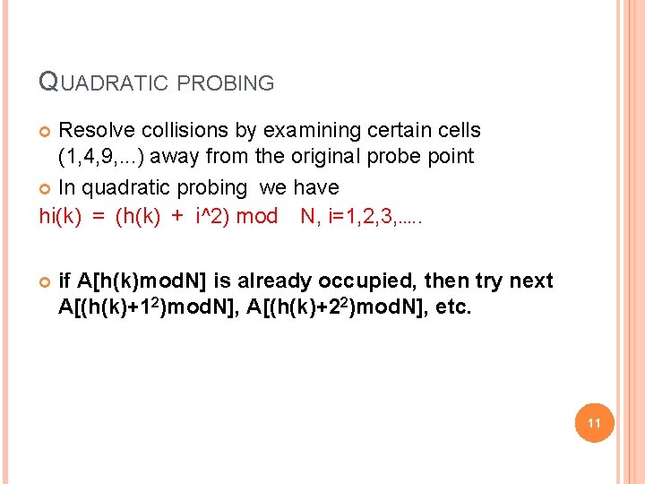 QUADRATIC PROBING Resolve collisions by examining certain cells (1, 4, 9, . . .