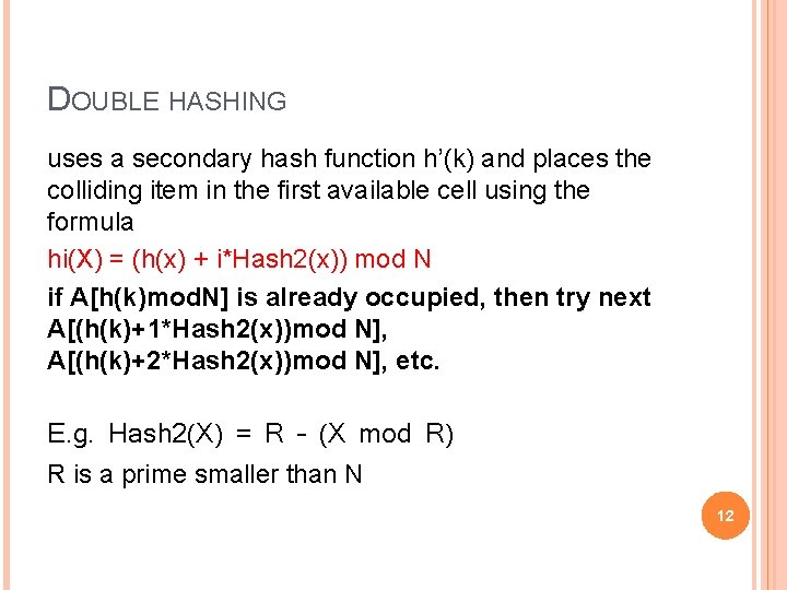 DOUBLE HASHING uses a secondary hash function h’(k) and places the colliding item in