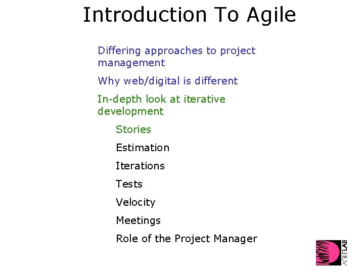 Introduction To Agile Differing approaches to project management Why web/digital is different In-depth look