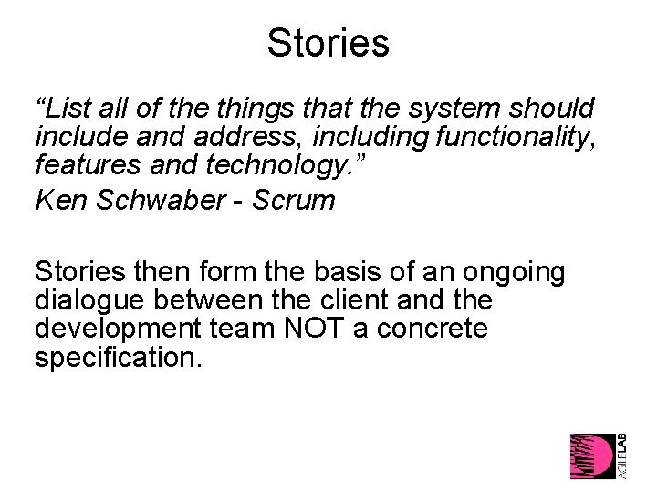 Stories “List all of the things that the system should include and address, including