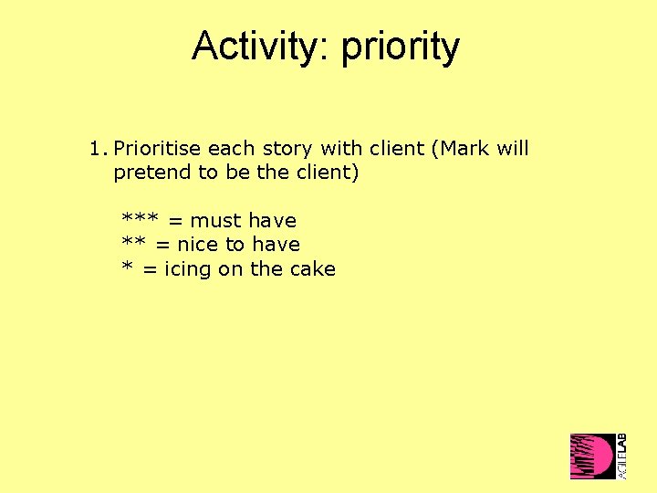 Activity: priority 1. Prioritise each story with client (Mark will pretend to be the