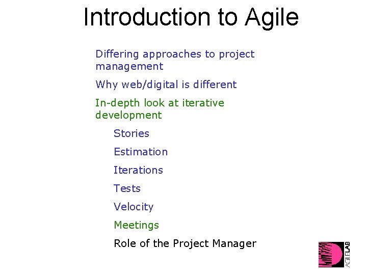 Introduction to Agile Differing approaches to project management Why web/digital is different In-depth look