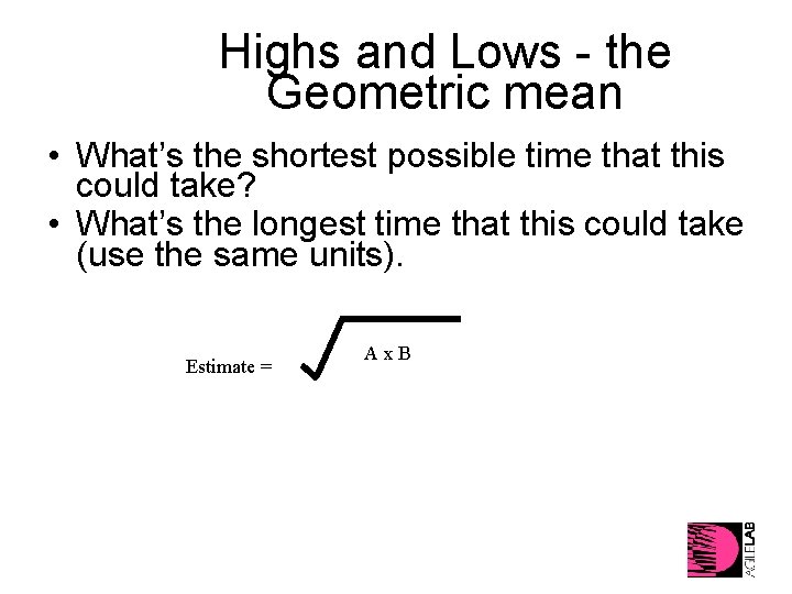 Highs and Lows - the Geometric mean • What’s the shortest possible time that