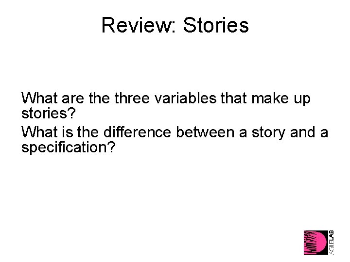 Review: Stories What are three variables that make up stories? What is the difference