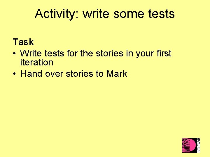 Activity: write some tests Task • Write tests for the stories in your first