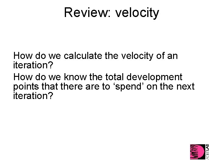 Review: velocity How do we calculate the velocity of an iteration? How do we