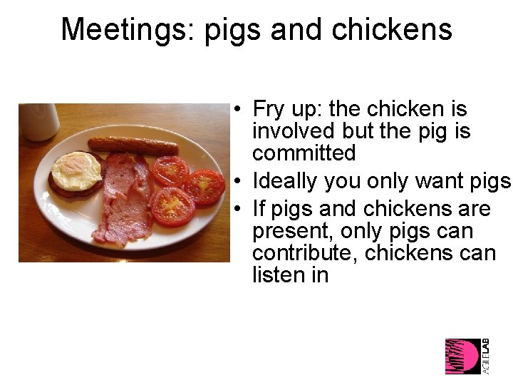 Meetings: pigs and chickens • Fry up: the chicken is involved but the pig