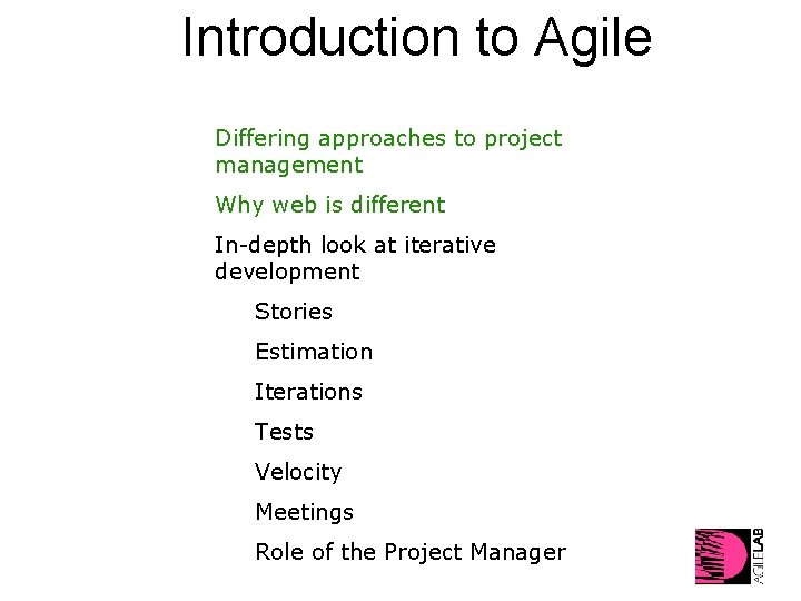 Introduction to Agile Differing approaches to project management Why web is different In-depth look