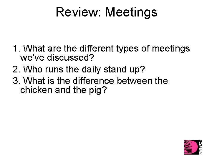 Review: Meetings 1. What are the different types of meetings we’ve discussed? 2. Who