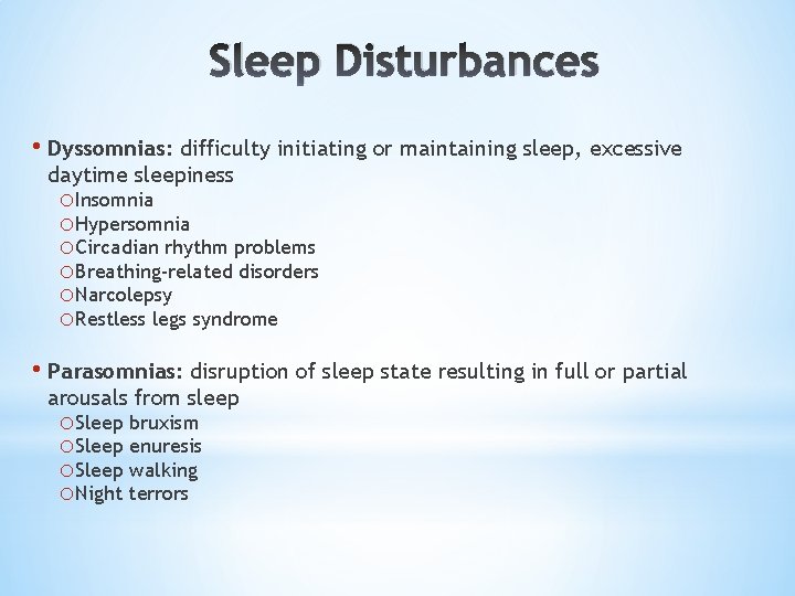 Sleep Disturbances • Dyssomnias: difficulty initiating or maintaining sleep, excessive daytime sleepiness o. Insomnia