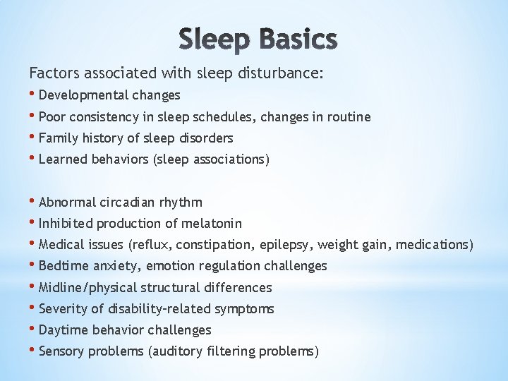 Sleep Basics Factors associated with sleep disturbance: • Developmental changes • Poor consistency in