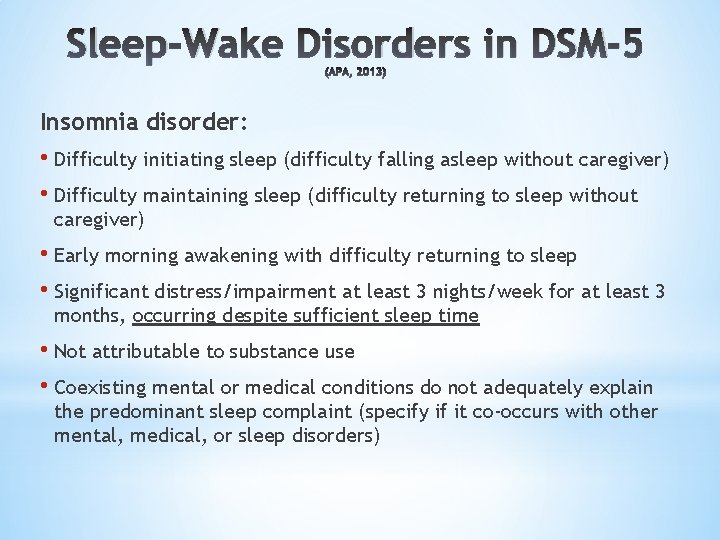 Sleep-Wake Disorders in DSM-5 (APA, 2013) Insomnia disorder: • Difficulty initiating sleep (difficulty falling