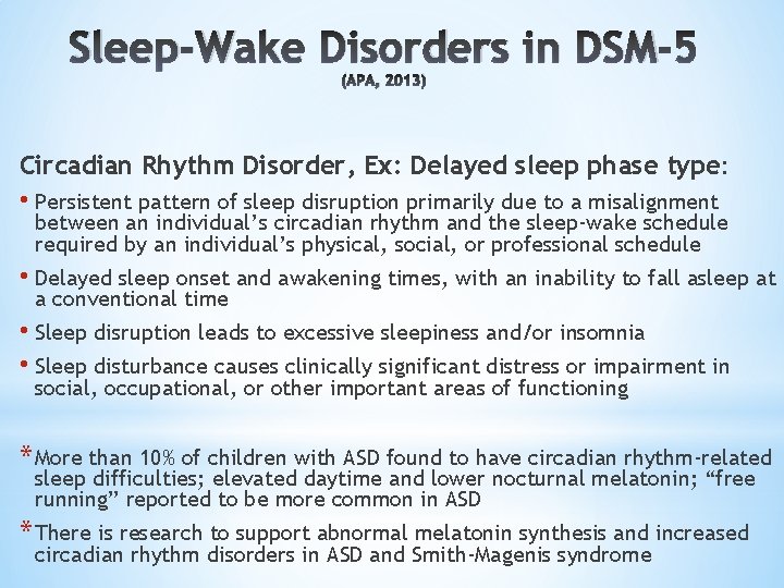 Sleep-Wake Disorders in DSM-5 (APA, 2013) Circadian Rhythm Disorder, Ex: Delayed sleep phase type
