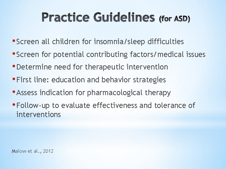 Practice Guidelines (for ASD) • Screen all children for insomnia/sleep difficulties • Screen for