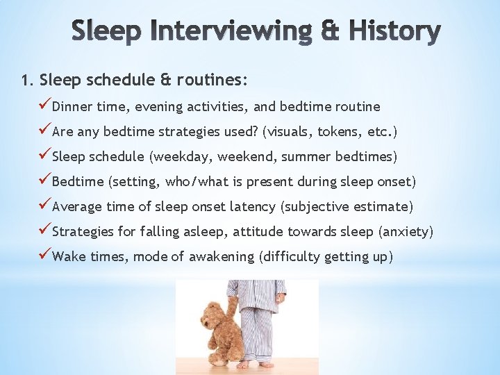 Sleep Interviewing & History 1. Sleep schedule & routines: üDinner time, evening activities, and