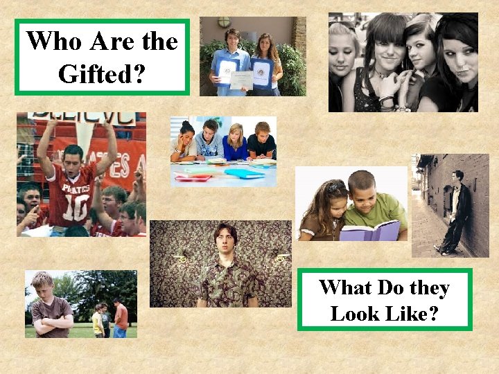 Who Are the Gifted? What Do they Look Like? Who Are the Gifted? What Do they Look Like?