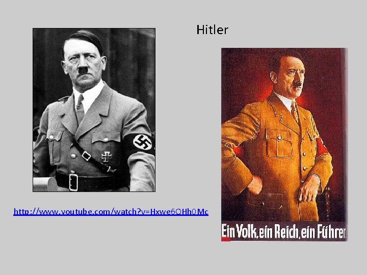 Hitler http: //www. youtube. com/watch? v=Hxwe 6 QHh 0 Mc 