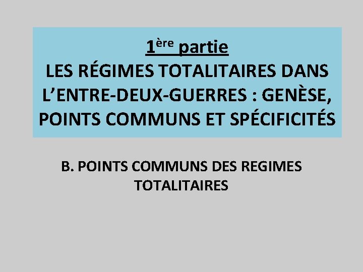 1ère partie LES RÉGIMES TOTALITAIRES DANS L’ENTRE-DEUX-GUERRES : GENÈSE, POINTS COMMUNS ET SPÉCIFICITÉS B.