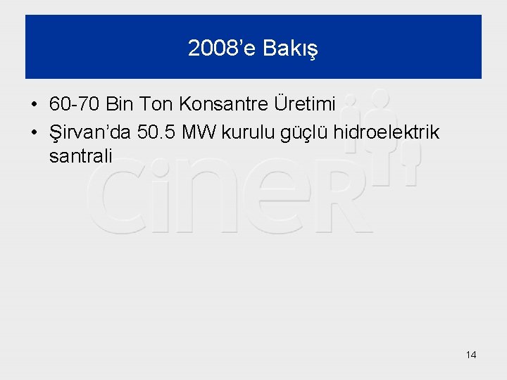 2008’e Bakış • 60 -70 Bin Ton Konsantre Üretimi • Şirvan’da 50. 5 MW