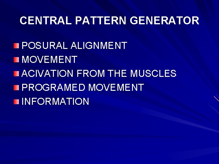 CENTRAL PATTERN GENERATOR POSURAL ALIGNMENT MOVEMENT ACIVATION FROM THE MUSCLES PROGRAMED MOVEMENT INFORMATION 