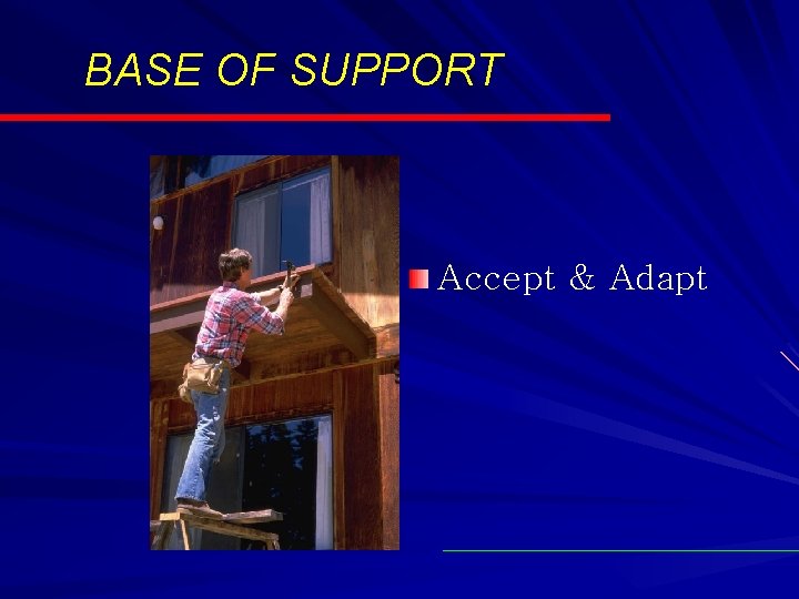 BASE OF SUPPORT Accept & Adapt 