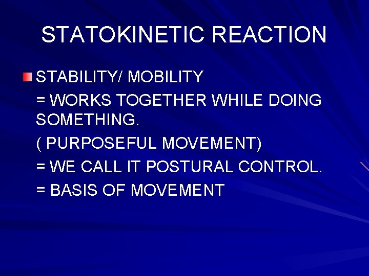STATOKINETIC REACTION STABILITY/ MOBILITY = WORKS TOGETHER WHILE DOING SOMETHING. ( PURPOSEFUL MOVEMENT) =