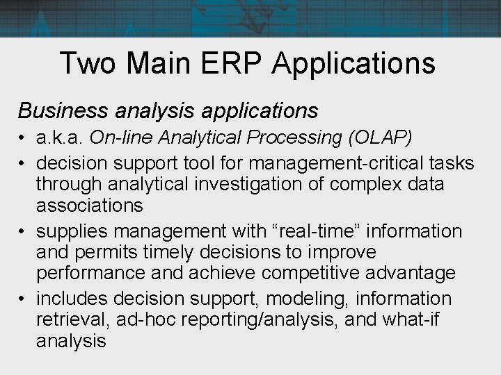 Two Main ERP Applications Business analysis applications • a. k. a. On-line Analytical Processing