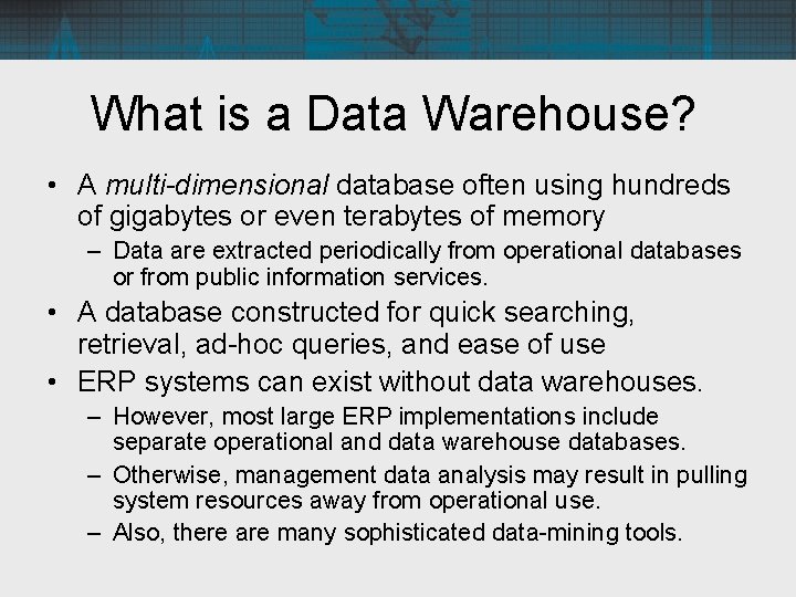 What is a Data Warehouse? • A multi-dimensional database often using hundreds of gigabytes