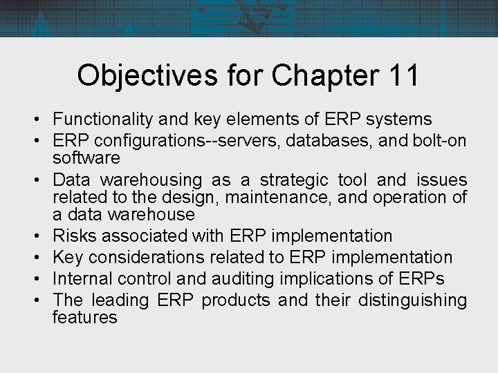 Objectives for Chapter 11 • Functionality and key elements of ERP systems • ERP