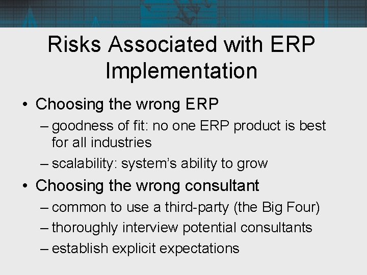 Risks Associated with ERP Implementation • Choosing the wrong ERP – goodness of fit: