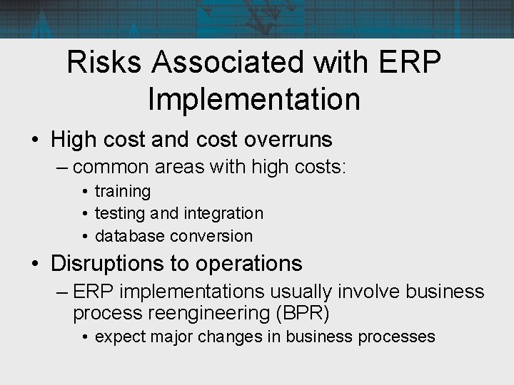 Risks Associated with ERP Implementation • High cost and cost overruns – common areas